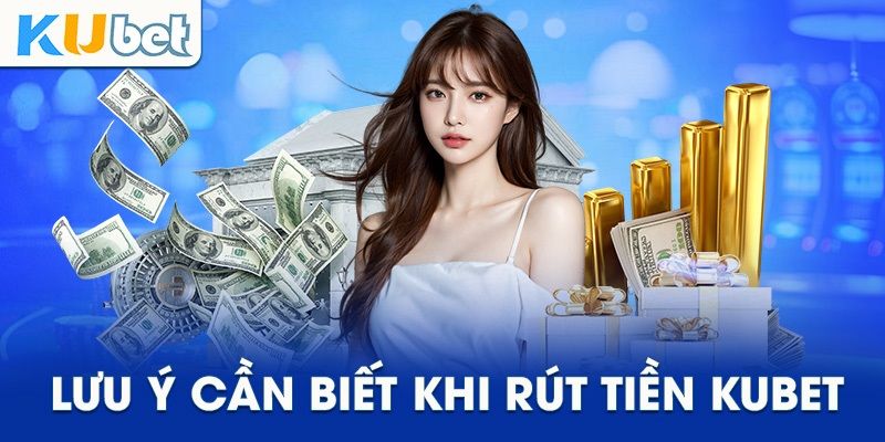 lưu ý khi  rút tiền Kubet77