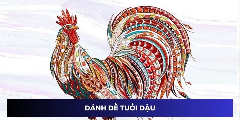 Đánh đề tuổi Dậu