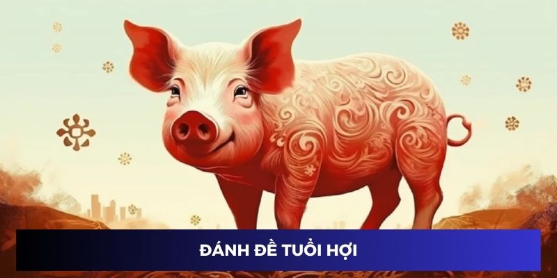 Đánh đề tuổi Hợi