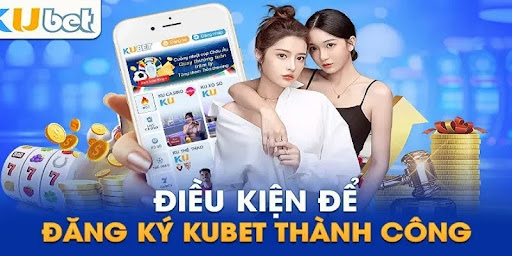 điều kiện đăng ký kubet 777