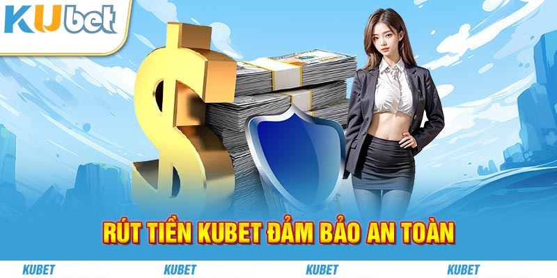  rút tiền Kubet77 an toàn 