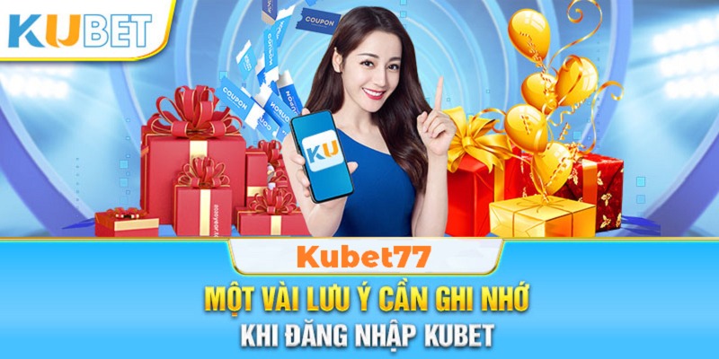 lưu ý khi đăng nhập vào nhà cái Kubet77